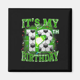 Its My 12th Birthday Boys Soccer 12 Years Old Part Magnet