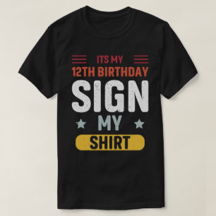 its my 12th birthday sign my shirt