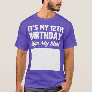 Its my 12th birthday sign my shirt