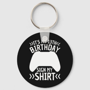 It's My 13th Birthday Sign My Shirt 13 Years Old T Key Ring