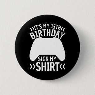 It's My 15th Birthday Sign My Shirt 15 Years Old B 6 Cm Round Badge