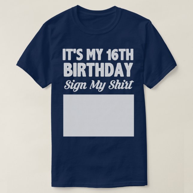 Its my 16th birthday sign my shirt (Design Front)