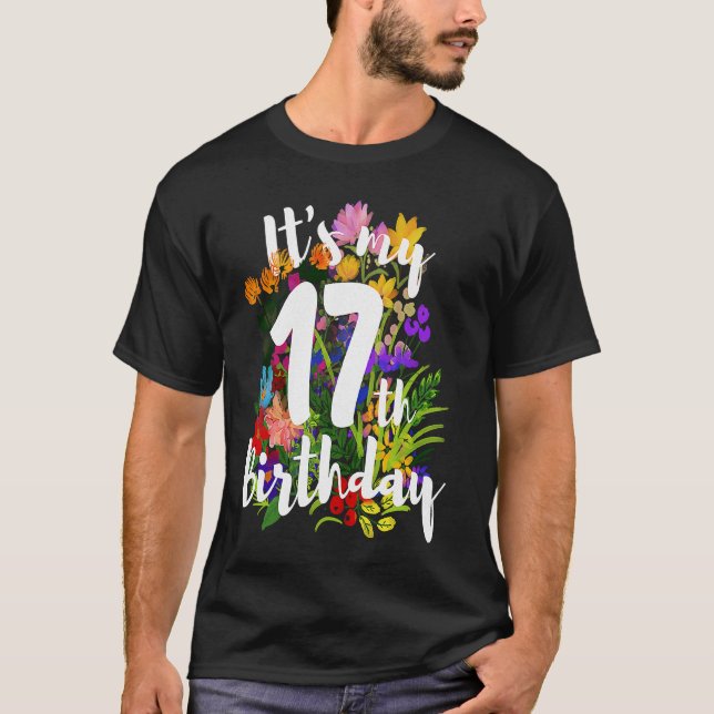 Its My 17th Happy Birthday  Flower Floral Gif T-Shirt (Front)