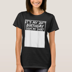 Its My 20th Birthday Sign My Shirt On The Back
