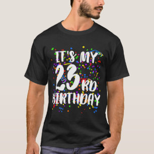 Its My 23rd Birthday Happy Birthday T-Shirt