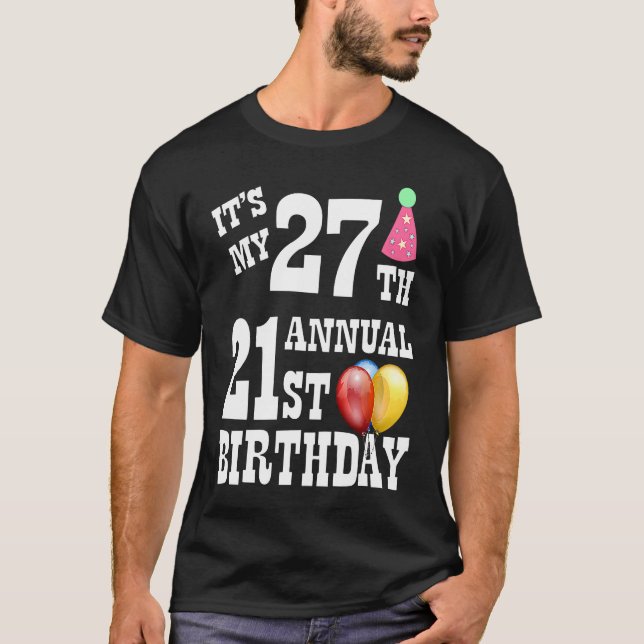 Its My 27th Annual 21st Birthday T-Shirt (Front)
