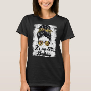 It's My 27th Birthday Leopard Messy Bun Birthday F T-Shirt