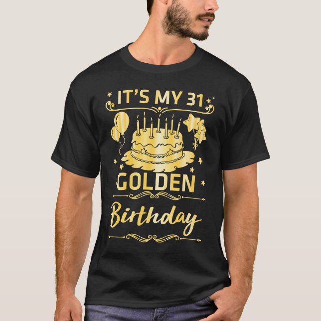 It's My 31 Years Old Golden Birthday Happy To Me Y T-Shirt (Front)