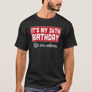 It's My 36th Birthday  Are Welcome Bad Humour Sarc T-Shirt
