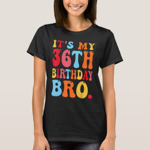 It's My 36th Birthday Bro 36 Years Old Boys Girls  T-Shirt