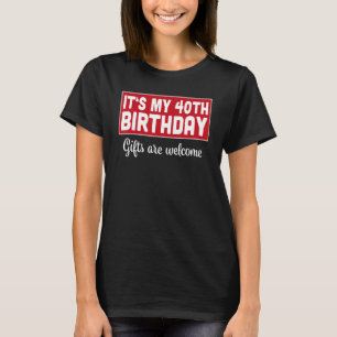 It's My 40th Birthday Are Welcome Bad Humour Sarc T-Shirt