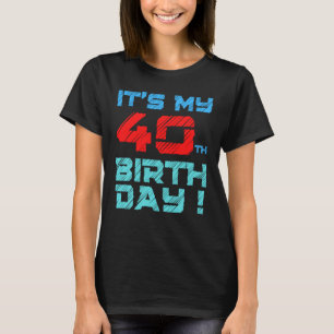 It's My 40th BirthDay Birthday For Men Women Kids T-Shirt