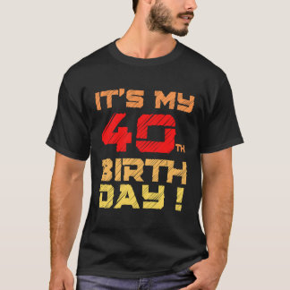 It's My 40th BirthDay  Birthday For Men Women Kids T-Shirt