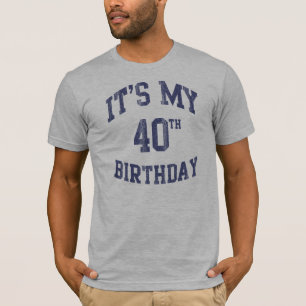 It's My 40th Birthday T Shirts