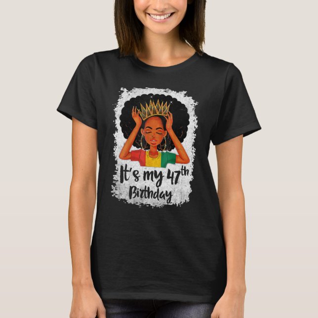 It's My 47th Birthday 47 Years Old Black Melanin W T-Shirt (Front)