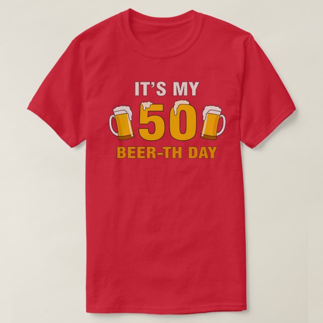 Its My 50th Beerth Day Funny Birthday Cheer Pun T-Shirt (Design Front)