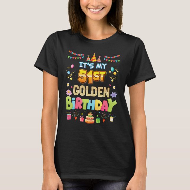 It's My 51st Golden Birthday 51 Years Old Happy Pa T-Shirt (Front)