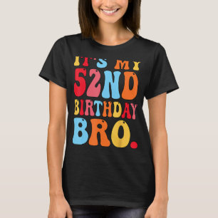 It's My 52nd Birthday Bro 52 Years Old Boys Girls T-Shirt