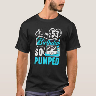 It's My 53rd Birthday I So Pumped I T1d Diabetic   T-Shirt