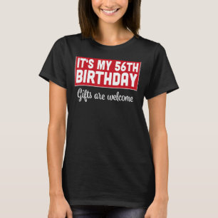 It's My 56th Birthday Are Welcome Bad Humour Sarc T-Shirt