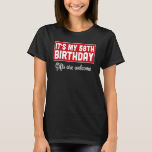 It's My 58th Birthday Are Welcome Bad Humour Sarc T-Shirt
