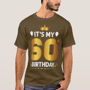 Its My 60 Birthday 60th Birthday 60 Years Old T-Shirt