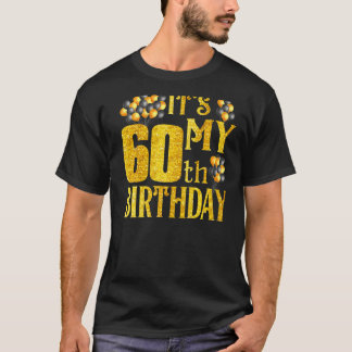 Its My 60th Birthday Balloons Bday For Men Women T-Shirt