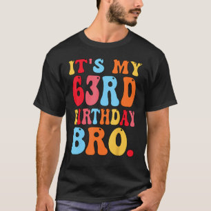 It's My 63rd Birthday Bro 63 Years Old Women Men B T-Shirt