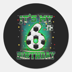 Its My 6th Birthday Boys Soccer 6 Years Old Party  Classic Round Sticker