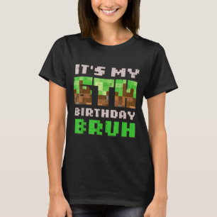 Its My 6th Birthday Bruh Xel Gamer 6 Bday Gaming B T-Shirt
