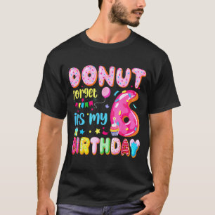 Its My 6th Birthday Donut Forget Pun Birthday 6 Ye T-Shirt