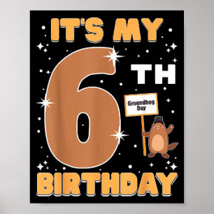 Its My 6th Birthday Groundhog Day 6 Years Old Girl Poster