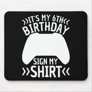 It's My 6th Birthday Sign My Shirt 6 Year Old Boy Mouse Mat
