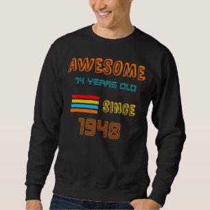 It's My 74th Birthday Since 1948 For Men Or Women Sweatshirt
