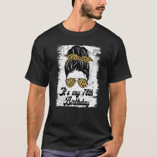 It's My 78th Birthday Leopard Messy Bun Birthday F T-Shirt