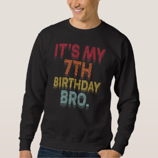 It's My 7th Birthday Bro Seventh B Day Party For B Sweatshirt