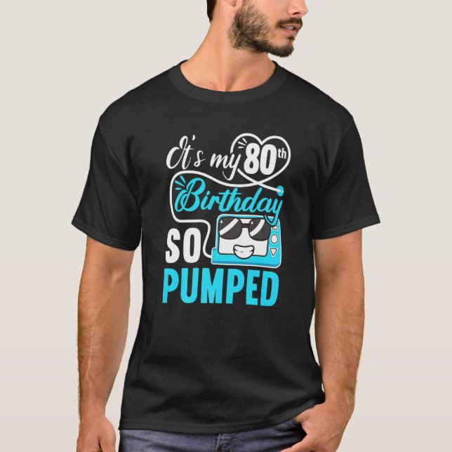 It's My 80th Birthday I So Pumped I T1d Diabetic   T-Shirt (Front)
