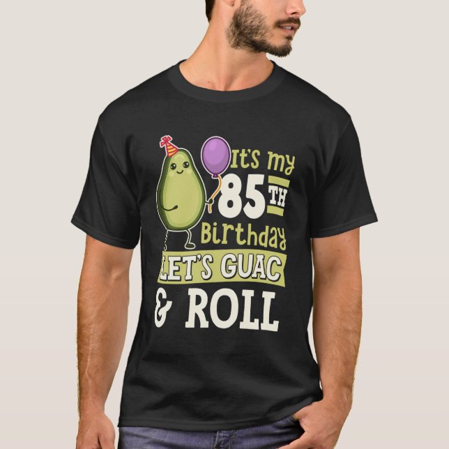 It'S My 85Th Birthday Let'S Guac And Roll Avocado  T-Shirt (Front)