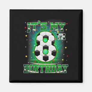 Its My 8th Birthday Boys Soccer 8 Years Old Party Magnet