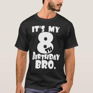 it's my 8th birthday bro eighth b day party for bo T-Shirt