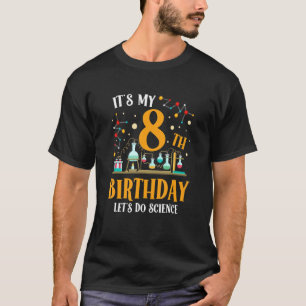 It's My 8th Birthday Let's Do Science Happy Birthd T-Shirt