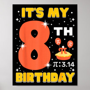 Its My 8th Birthday Pi Day Math 8 Years Old Kids G Poster