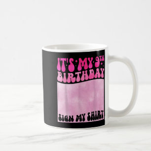 Its My 9th Birthday Sign My Shirt Cute Groovy Girl Coffee Mug