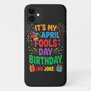 It's My April Fools Birthday and That's No Joke iPhone 11 Case
