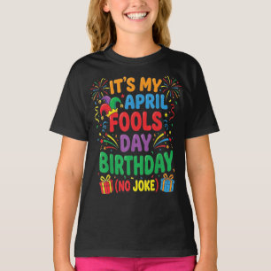 It's My April Fools Birthday and That's No Joke T-Shirt