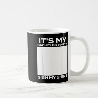 Its My Bachelor Party Sign My - Groom Stag Party Coffee Mug