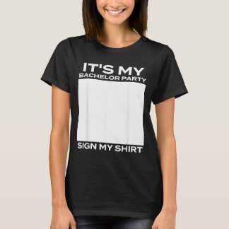 Its My Bachelor Party Sign My - Groom Stag Party T-Shirt
