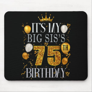 Its My Big Siss 75th Birthday Happy Birthday 75 Ye Mouse Mat