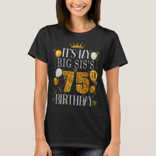 Its My Big Siss 75th Birthday Happy Birthday 75 Ye T-Shirt