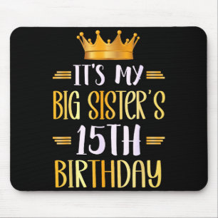 Its My Big Sisters 15th Birthday Happy 15 Years Ol Mouse Mat